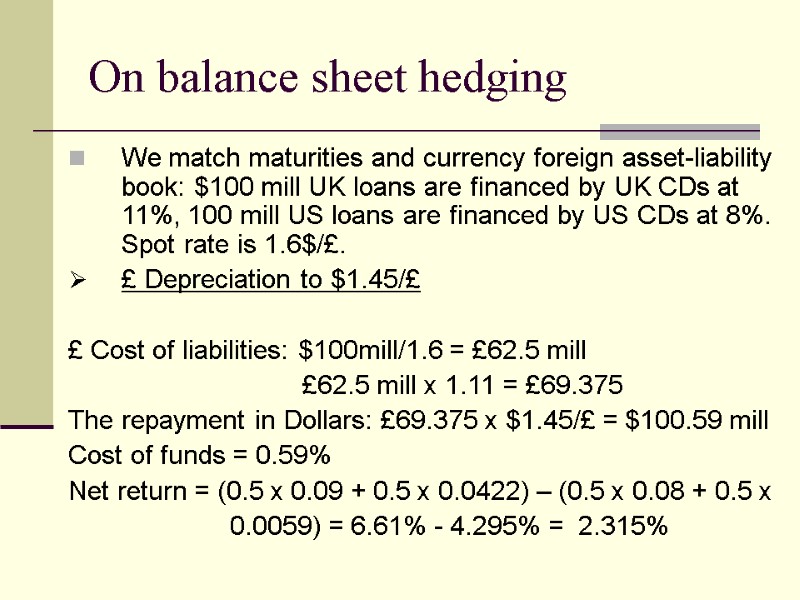 On balance sheet hedging We match maturities and currency foreign asset-liability book: $100 mill
